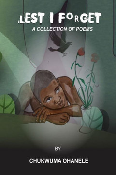 Lest I Forget: A Collection of Poems
