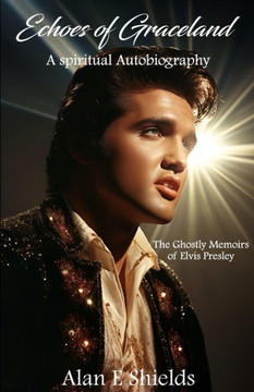 Echoes of Graceland: The Ghostly Memoirs of Elvis Presley Echoes of Graceland: The Ghostly Memoirs of Elvis Presley