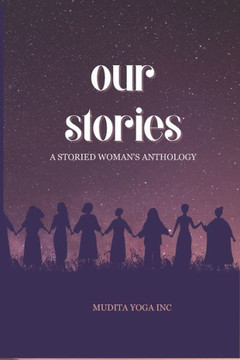 Our Stories: A Storied Woman's Anthology