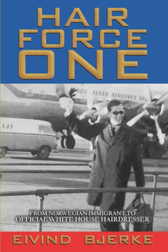 Hair Force One: From Norwegian Immigrant to Official Hairdresser for the White House