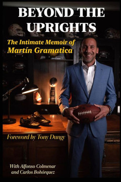Beyond the Uprights: The Intimate Memoir of Mart? Gram?ica