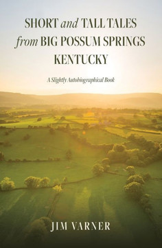 Short and Tall Tales from Big Possum Springs Kentucky