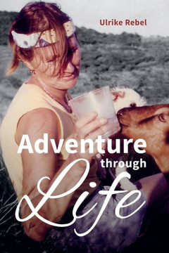 Adventure through Life: Stories of a woman who sailed through life with unclipped wings.