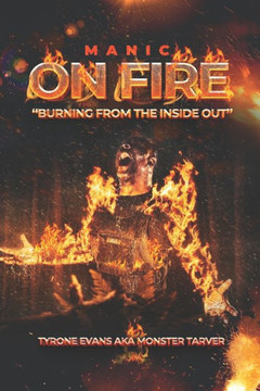 Manic On Fire: ""Burning From The Inside Out""