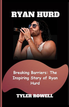 Ryan Hurd: Breaking Barriers: The Inspiring Story of Ryan Hurd
