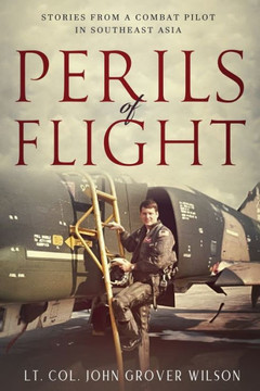 Perils of Flight: Stories from a Combat Pilot in Southeast Asia