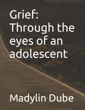 Grief: Through the eyes of an adolescent Grief: Through the eyes of an adolescent