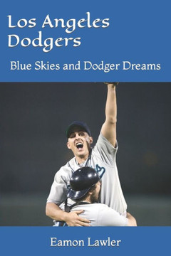 Los Angeles Dodgers: Blue Skies and Dodger Dreams Los Angeles Dodgers: Blue Skies and Dodger Dreams