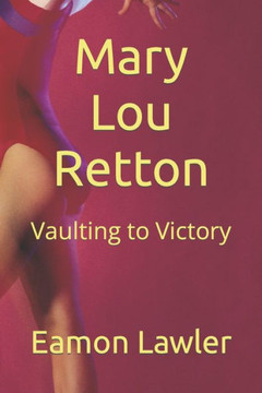 Mary Lou Retton: Vaulting to Victory Mary Lou Retton: Vaulting to Victory