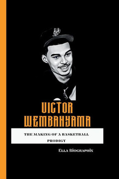 Victor Wembanyama: The Making of a Basketball Prodigy