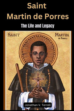 Saint Martin de Porres: The Life and Legacy