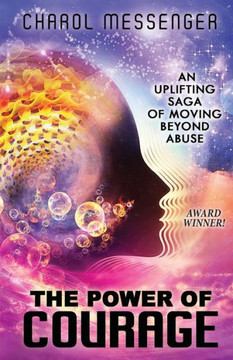 The Power of Courage: An Uplifting Saga of Moving Beyond Abuse