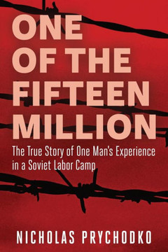 One of the Fifteen Million: The True Story of One Man's Experience in a Soviet Labor Camp