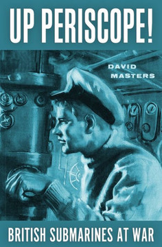 Up Periscope!: British Submarines at War