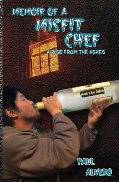 Memoir of a Misfit Chef: A Rise From The Ashes