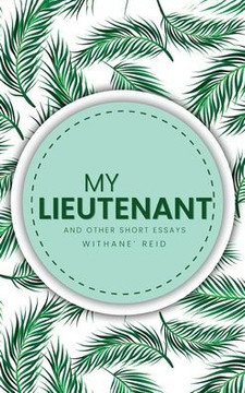 My Lieutenant: And other short essays and stories My Lieutenant: And other short essays and stories