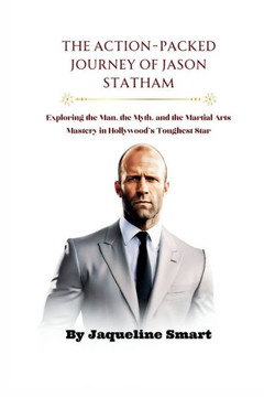 The Action-Packed Journey of Jason Statham: Exploring the Man, the Myth, and the Martial Arts Mastery in Hollywood's Toughest Star