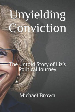 Unyielding Conviction: The Untold Story of Liz's Political Journey