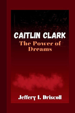 Caitlin Clark: The Power of Dreams