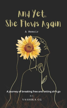 And Yet, She Flows Again: A journey of breaking free and letting sh*t go