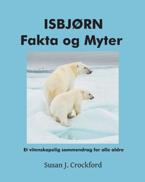 ISBJØRN Fakta og Myter: Et vitenskapelig sammendrag for alle aldre (Norwegian Edition)