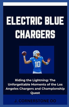 Electric Blue Chargers: ""Riding the Lightning: The Unforgettable Moments of the Los Angeles Chargers and Championship Quest""