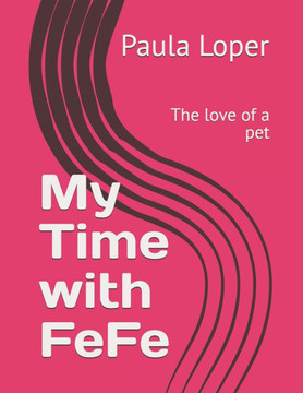My Time with FeFe: The love of a pet