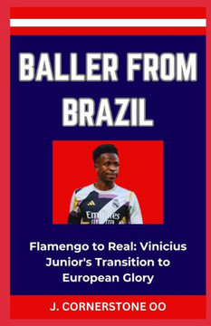 Baller from Brazil: ""Flamengo to Real: Vinicius Junior's Transition to European Glory""