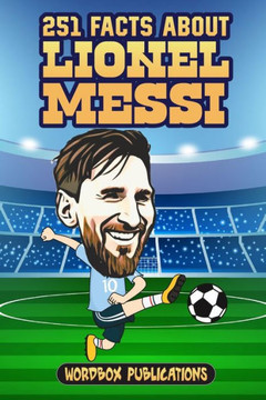 251 Facts About Lionel Messi: Facts, Trivia & Quiz For Die-Hard Messi Fans