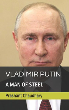 Vladimir Putin: : A Man of Steel Vladimir Putin: : A Man of Steel