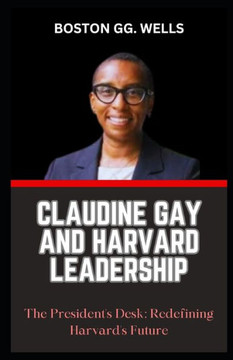 Claudine Gay and Harvard Leadership: ""The President's Desk: Redefining Harvard's Future""