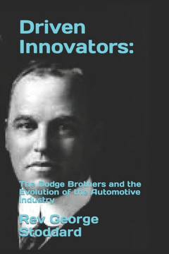 Driven Innovators: : The Dodge Brothers and the Evolution of the Automotive Industry
