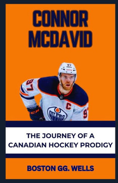 Connor McDavid: ""The Journey of a Canadian Hockey Prodigy"" Connor McDavid: ""The Journey of a Canadian Hockey Prodigy""