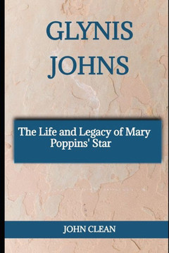 Glynis Johns: The Life and Legacy of Mary Poppins' Star