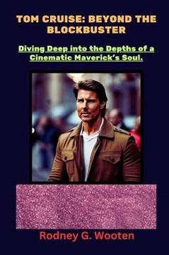 Tom Cruise: Beyond The Blockbuster: Diving Deep into the Depths of a Cinematic Maverick's Soul