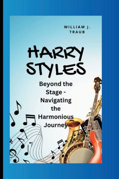 Harry Styles: Beyond the Stage - Navigating the Harmonious Journey