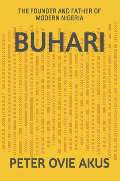 Buhari: The Founder and Father of Modern Nigeria