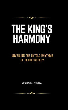 The King's Harmony: Unveiling the Untold Rhythms of Elvis Presley The King's Harmony: Unveiling the Untold Rhythms of Elvis Presley