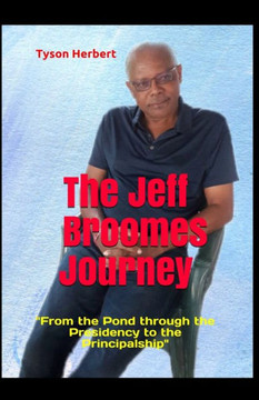 The Jeff Broomes Journey: ""From the Pond through the Presidency to the Principalship""