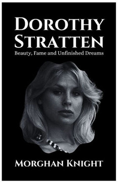 Dorothy Stratten: Beauty, Fame and Unfinished Dreams