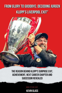 From Glory to Goodbye: Decoding Jurgen Klopp's Liverpool Exit: The Reason behind Klopp's surprise exit, Achievement, Next career chapter and