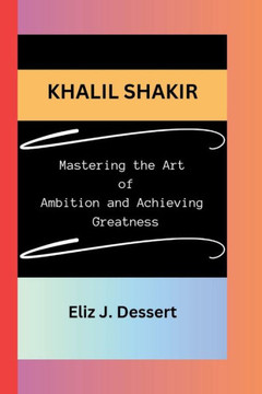 Khalil Shakir: Mastering the Art of Ambition and Achieving Greatness