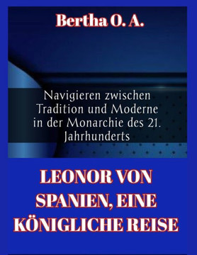 Leonor Von Spanien, Eine K?igliche Reise: Navigieren zwischen Tradition und Moderne in der Monarchie des 21. Jahrhunderts