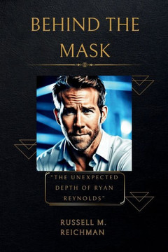 Behind the Mask: The Unexpected Depth of Ryan Reynolds