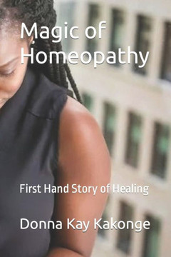 Magic of Homeopathy: First Hand Story of Healing