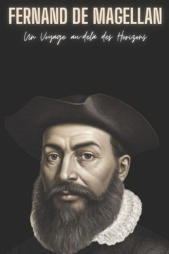 Fernand de Magellan: Un Voyage au-del?des Horizons