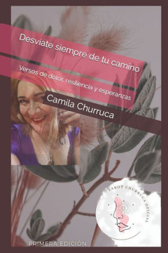 Desv?te siempre de tu camino: Versos de dolor, resiliencia y esperanzas