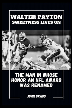 Walter Payton Sweetness Lives on: The Man in Whose Honor an NFL Award Was Renamed Walter Payton Sweetness Lives on: The Man in Whose Honor an NFL Award Was Renamed
