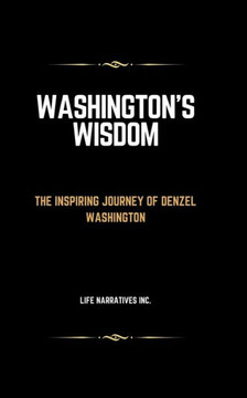 Washington's Wisdom: The Inspiring Journey of Denzel Washington