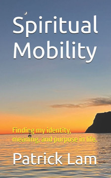 Spiritual Mobility: My journey from Social Mobility to Technological and Spiritual Mobility and beyond.